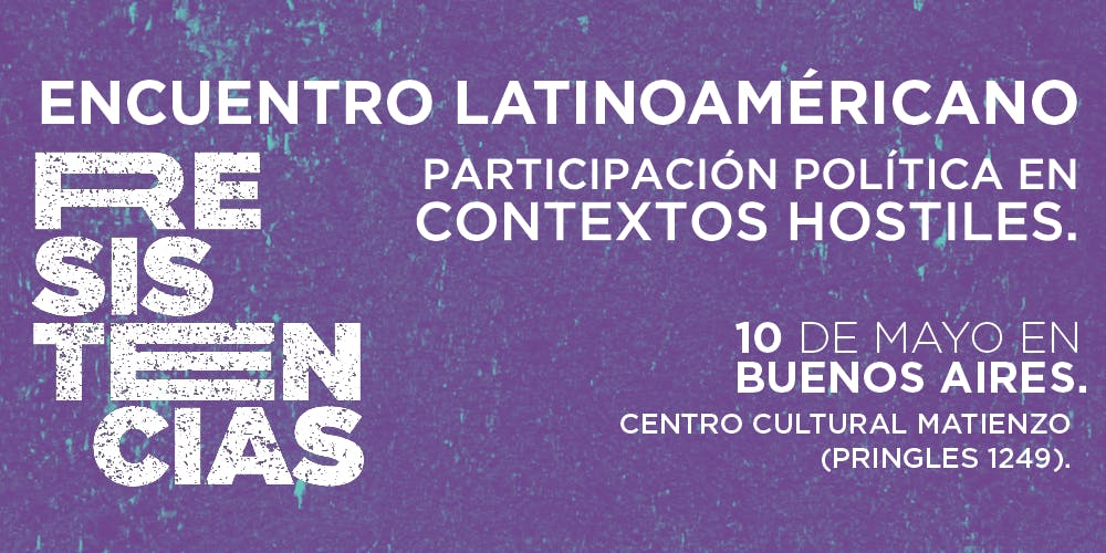 Este Viernes Se Realiza El Encuentro Latinoamericano “Resistencias: Participación Política En Contextos Hostiles”