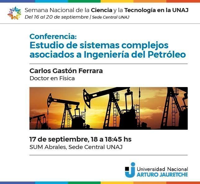 Semana De La Ciencia Y La Tecnología En La UNAJ: “Estudio De Sistemas Complejos Asociados A Ingeniería En Petróleo”